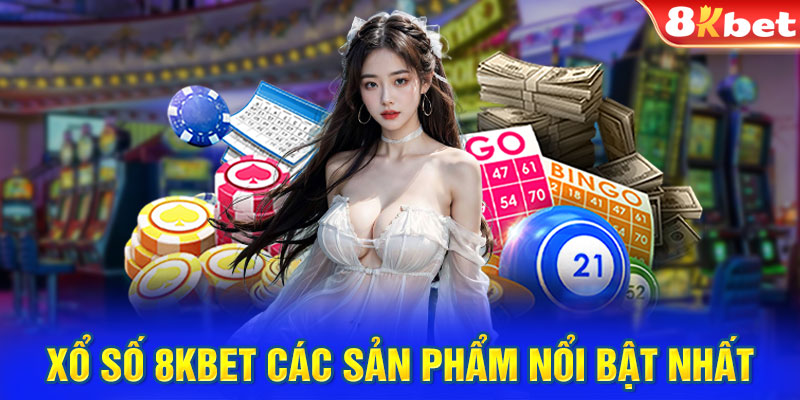 Xổ số 8KBET các sản phẩm nổi bật nhất