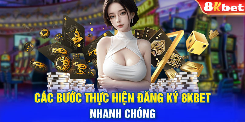 Các bước thực hiện đăng ký 8KBET nhanh chóng