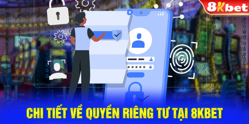 Chi tiết về quyền riêng tư tại 8KBET