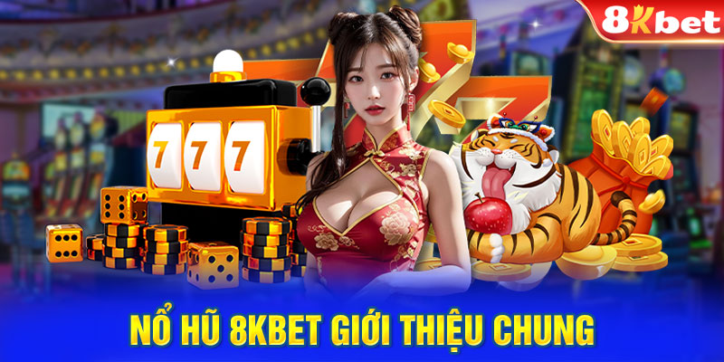 Nổ hũ 8KBET giới thiệu chung