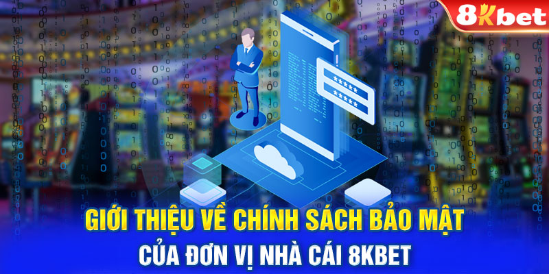 Giới thiệu về chính sách bảo mật của đơn vị nhà cái 8KBET