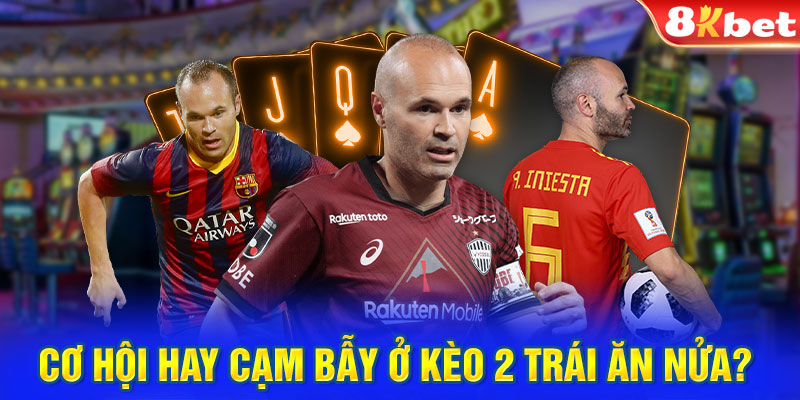 Cơ hội hay cạm bẫy ở kèo 2 trái ăn nửa? 