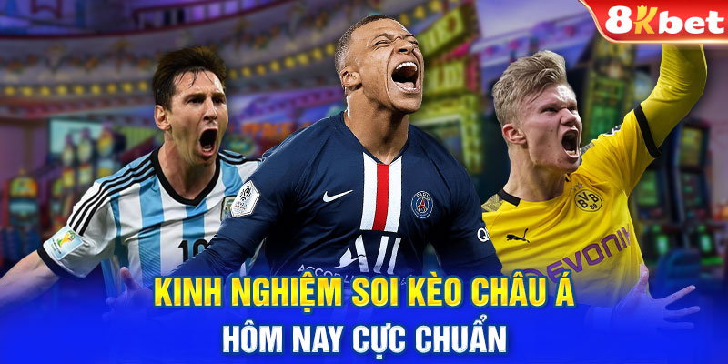 Kinh nghiệm soi kèo châu Á hôm nay cực chuẩn