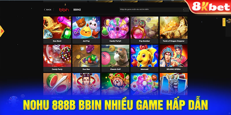 Nohu 888B BBIN nhiều game hấp dẫn