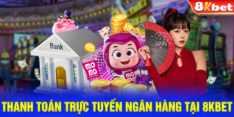 Thanh toán trực tuyến ngân hàng tại 8KBET