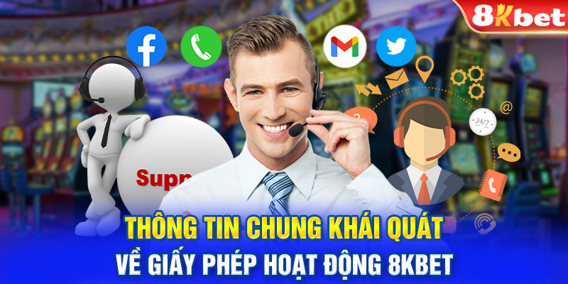 Thông tin chung khái quát về giấy phép hoạt động 8Kbet