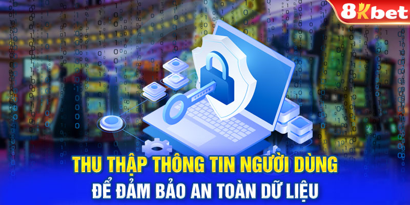 Thu thập thông tin người dùng để đảm bảo an toàn dữ liệu